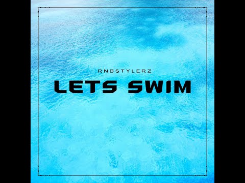 Rnbstylerz -  Lets Swim