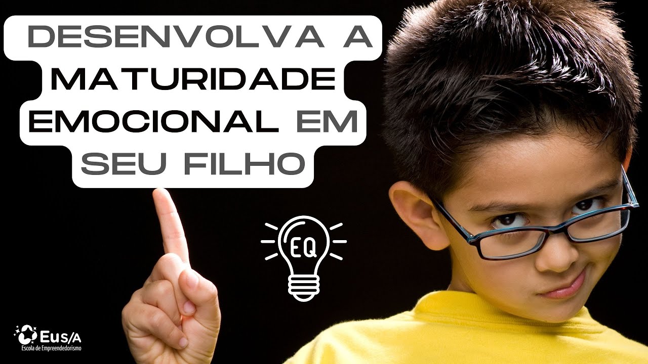 Como DESENVOLVER a MATURIDADE EMOCIONAL em seu FILHO!