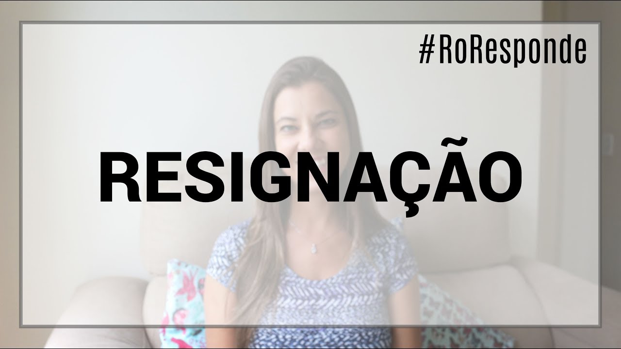 Resignação | #RoResponde