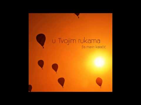 U Tvojim rukama - fra Marin Karačić