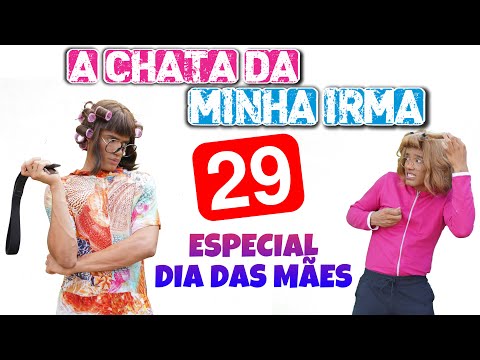 A chata da minha irmã 29 (Especial dia das mães)