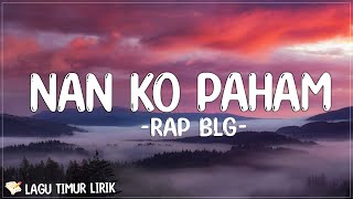 Download lagu Nan Ko Paham || Nanti Pasti Ko Mengerti - BLG Rap (Lirik) Lagu Timur Terbaru 2024 mp3