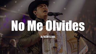 Alfredo Olivas - No Me Olvides (LETRA)
