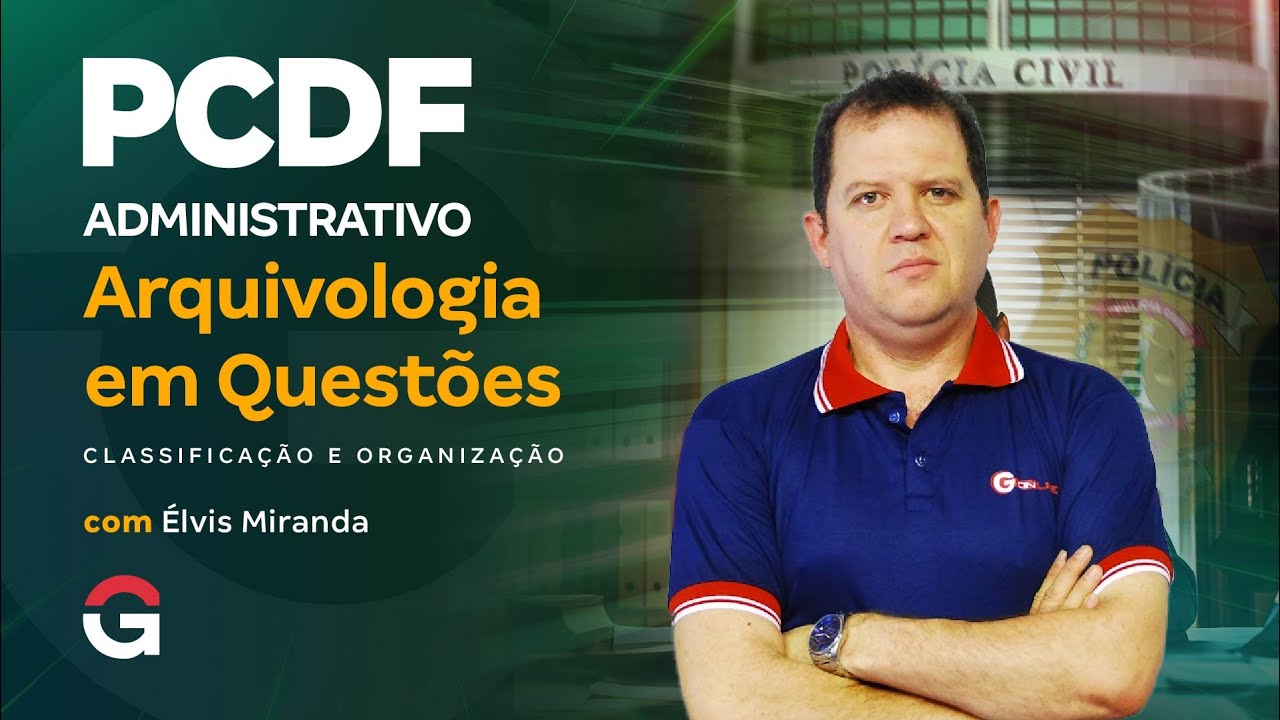Concurso PCDF Administrativo | Arquivologia em Questões: Classificação e Organização