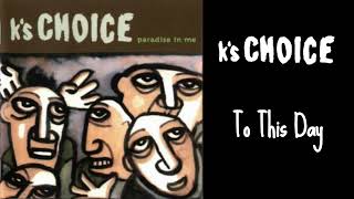 K&#39;s Choice - To This Day