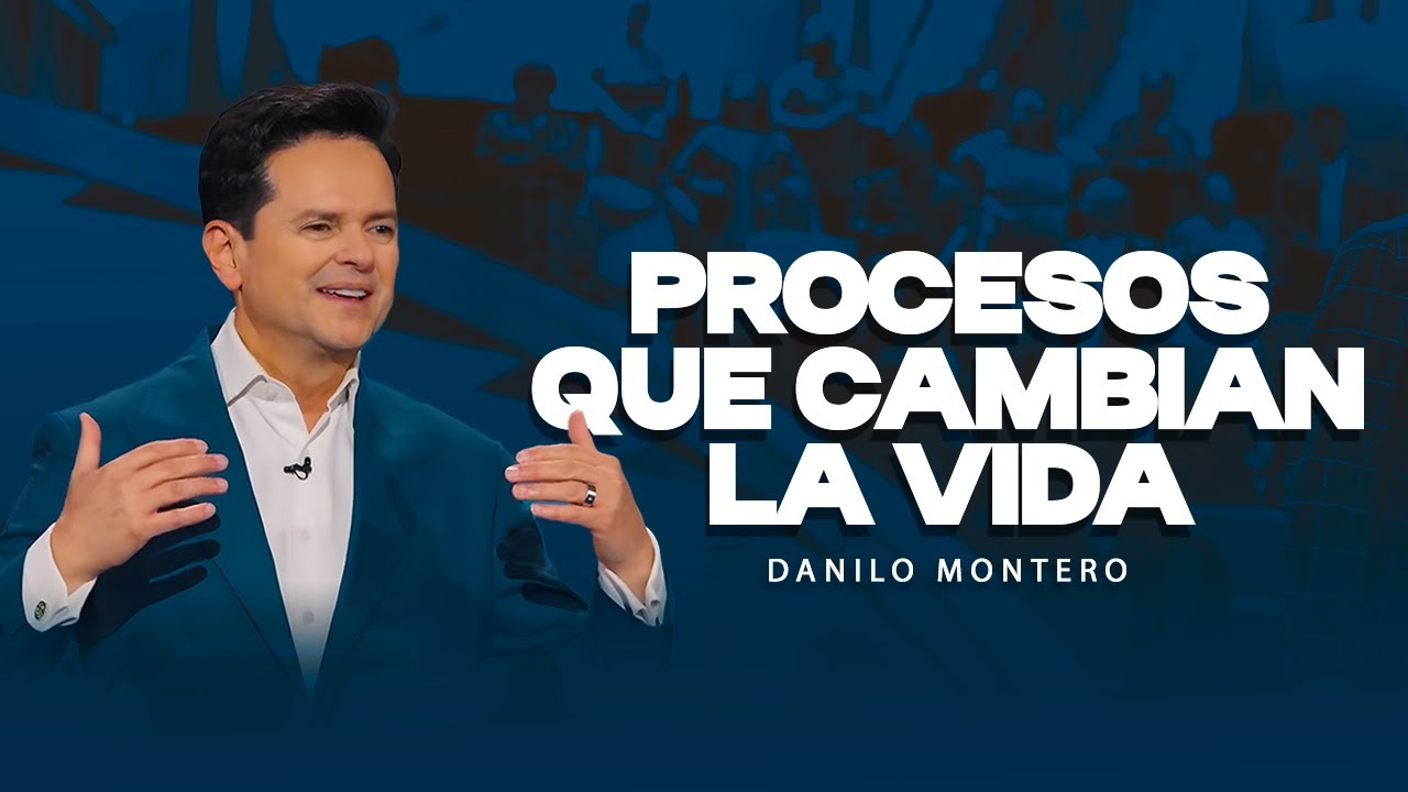 Procesos que cambian la vida - Danilo Montero| Prédicas Cristianas 2025