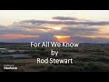 Rod Stewart - For All We Know