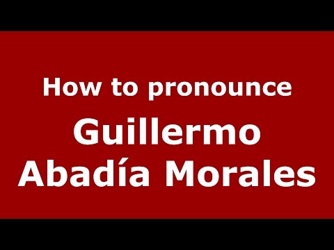 How to pronounce Guillermo Abadía Morales (Colombian Spanish/Colombia)  - PronounceNames.com