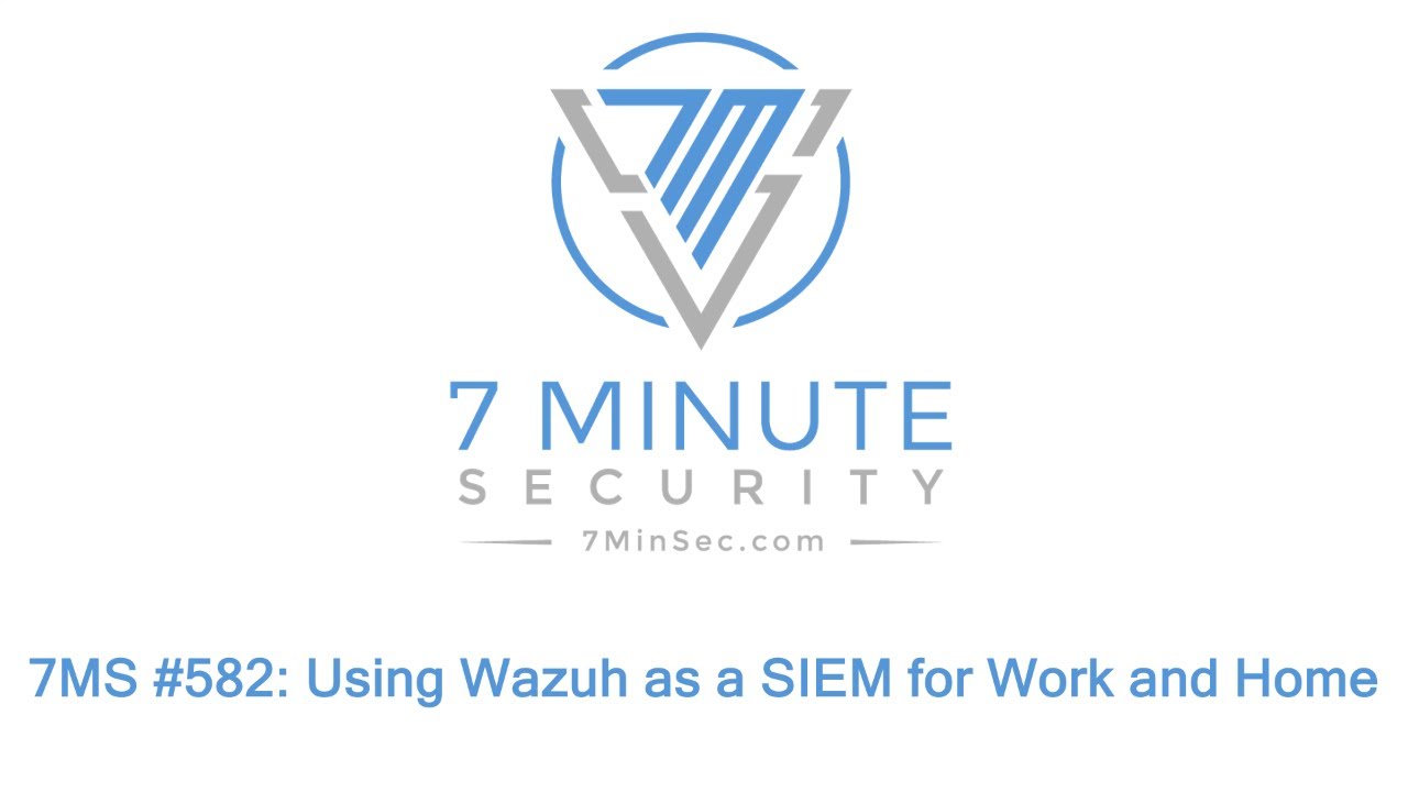 7MS #582: Using Wazuh as a SIEM for Work and Home