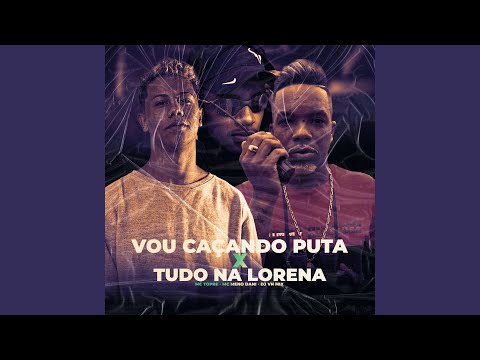 VOU CAÇANDO PUTA x TUDO NA LORENA