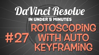 DaVinci Resolve in Under 5 Minutes: Rotoscoping with Automatic Keyframes
