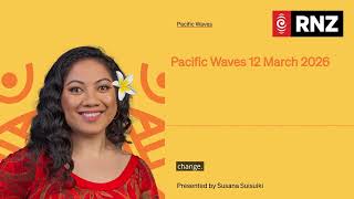 Pacific Waves 12 March 2026 | Pacific Waves
