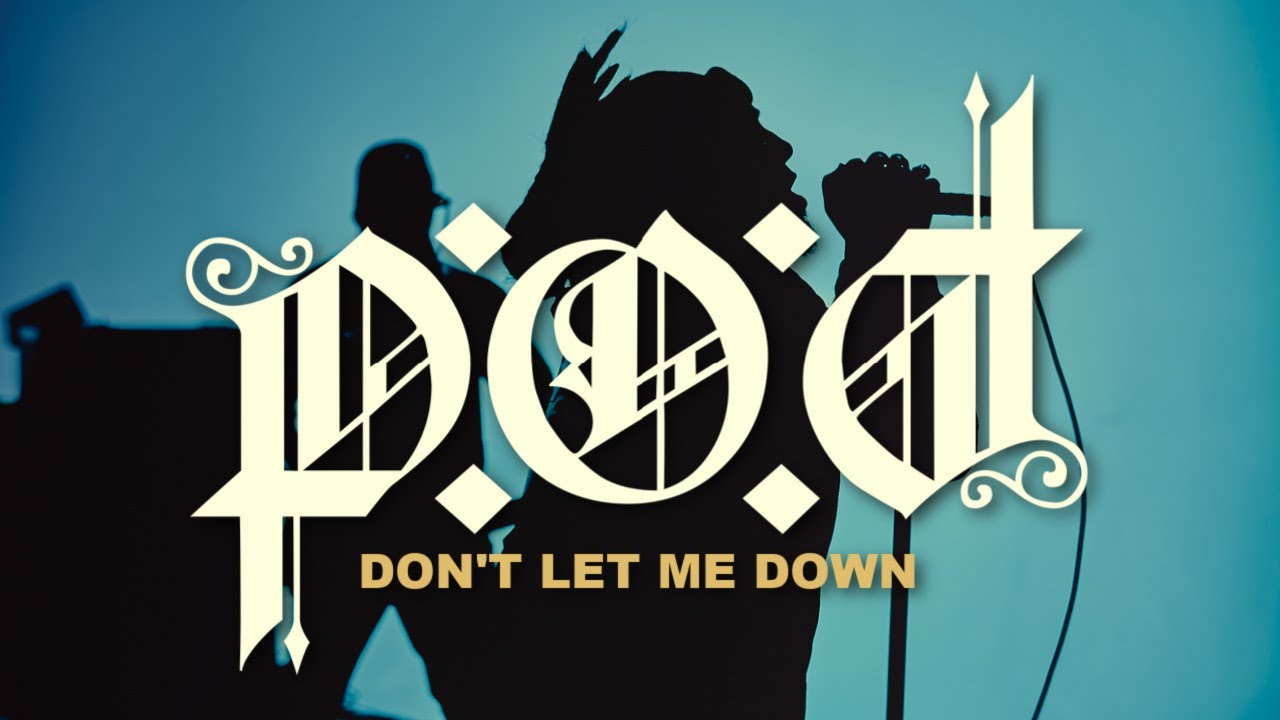 P.O.D. - "Don't Let Me Down" 