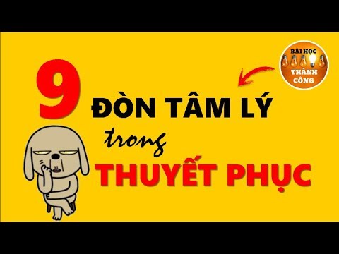 9 Đòn tâm lý Thuyết Phục trong Giao Tiếp!