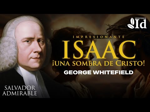IMPRESSIVE! • ISAAC: A SHADOW of CHRIST! ▶ George Whitefield