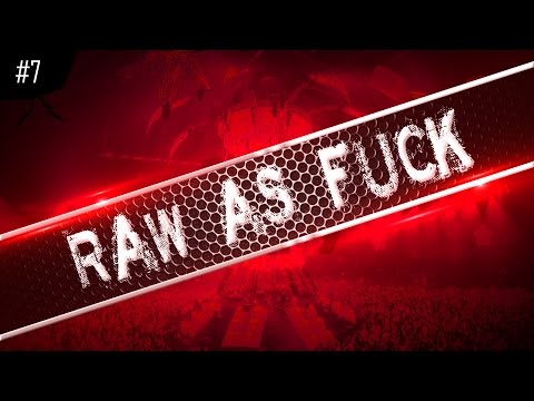 Raw As Fuck - Episode #7 | [DOWNLOAD NOW!]