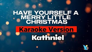 HAVE YOURSELF A MERRY LITTLE CHRISTMAS | Karaoke Version | KATHNIEL