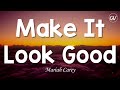 Mariah Carey - Make It Look Good [Lyrics]