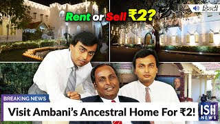 Visit Ambani’s Ancestral Home For Rs.2!