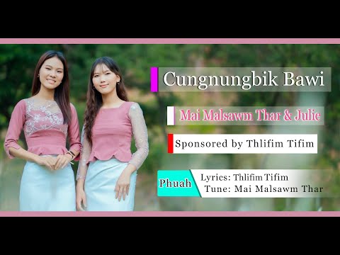 Cungnungbik Bawi - Mai Malsawm Thar le Julie