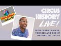 Circus History Live Featuring Cedric Walker Founder CEO Of UniverSoul Circus