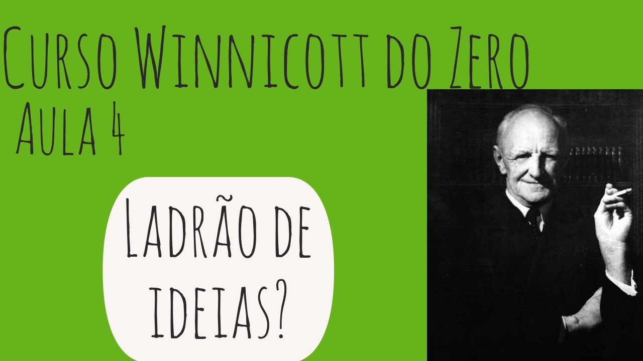 Winnicott ladrão de ideias - Curso Winnicott do Zero: Aula 4