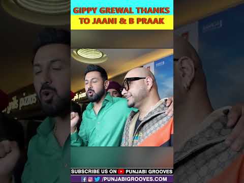 GIPPY GREWAL THANKS TO JAANI & B PRAAK