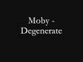 Moby - Degenerate