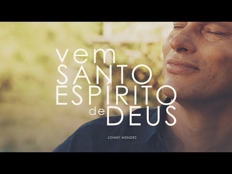 Vem, Santo Espírito De Deus - Jonny
