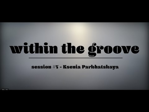 within the groove #7 - ksenia parkhatskaya