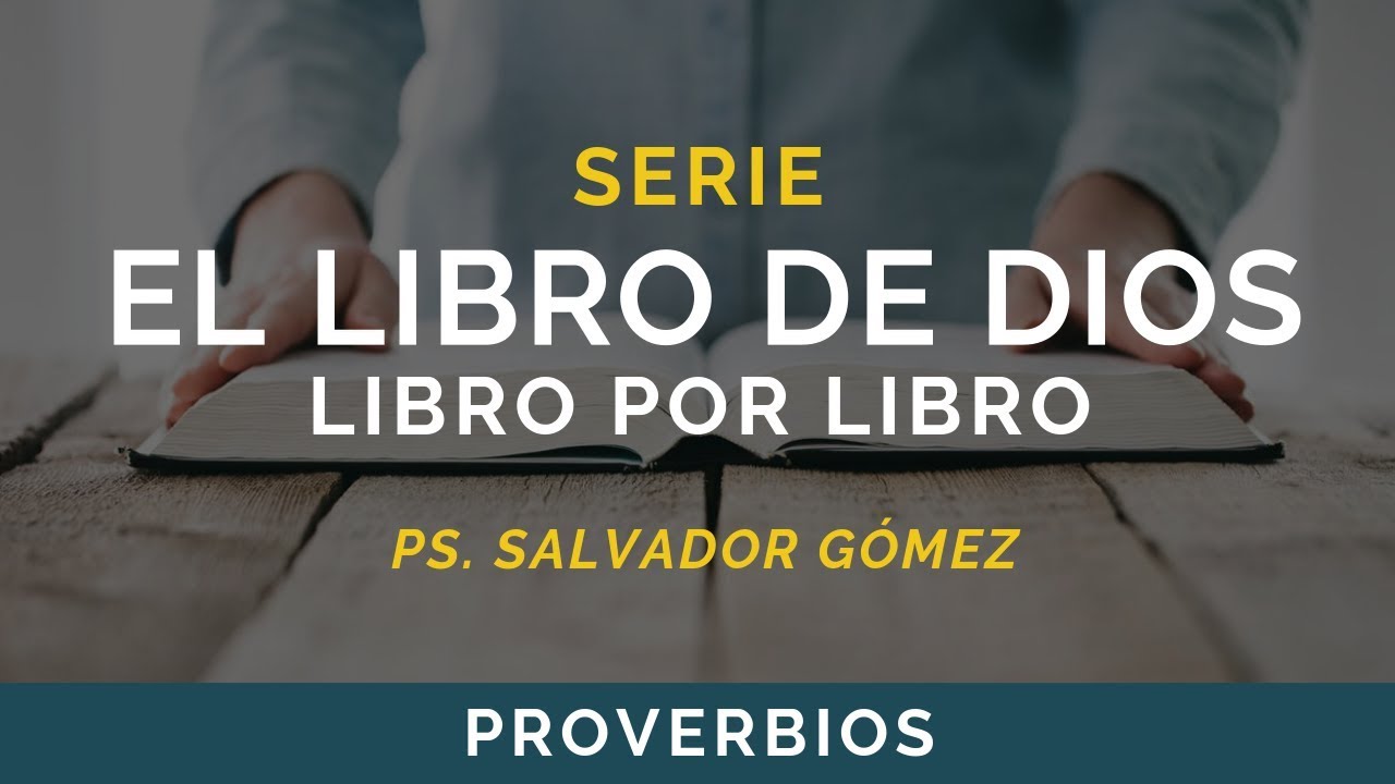El Libro de Dios: Libro por Libro | PROVERBIOS | Ps. Salvador Gómez
