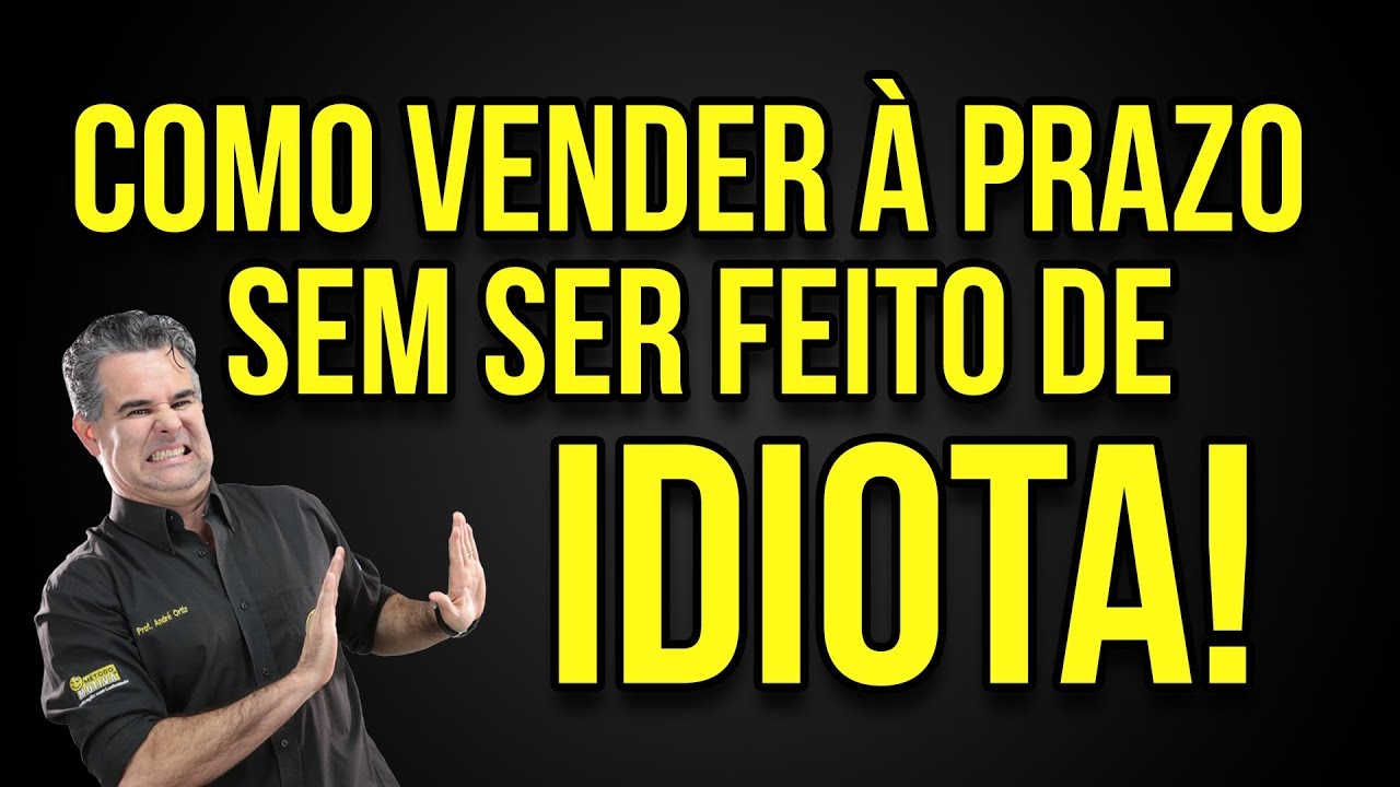 #17 Como Vender à Prazo sem ser feito de IDIOTA? Como Vender à FIADO ?  Palestra Vendas André Ortiz