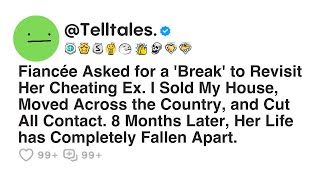 Fiancée Asked for a 'Break' to Revisit Her Cheating Ex. I Sold My House, Moved Across the Country..