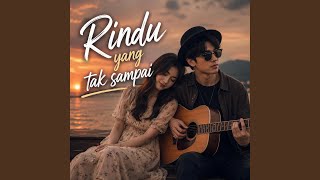 Download lagu RINDU YANG TAK SAMPAI mp3 Download lagu RINDU YANG TAK SAMPAI mp3