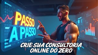 Personal, Aprenda a Criar sua Consultoria Online do Zero / Passo a Passo
