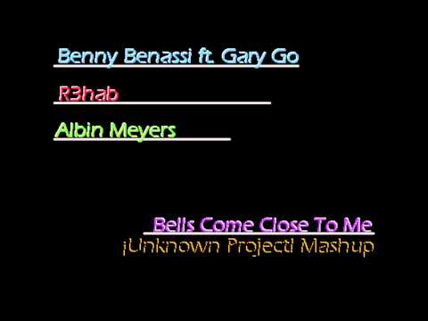 Benny Benassi ft  Gary Go vs R3hab vs Albin Myers -  Bells Come Close To Me (Unknown Project Mashup)