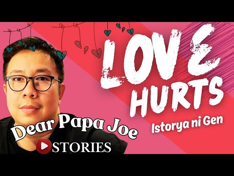 LOVE HURTS | GEN STORY | DEAR PAPA JOE STORIES