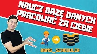 Co to jest i jak działa job scheduler w bazie danych? Tworzenie joba sql z dbms_scheduler.