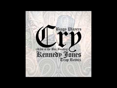 Bingo Players - Cry (Kids At The Bar Bootleg) (Kennedy Jones Trap Remix) [Free Download]