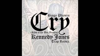 Bingo Players - Cry (Kids At The Bar Bootleg) (Kennedy Jones Trap Remix) [Free Download]
