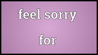 Feel sorry for Meaning