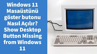 Windows 11 Masaüstünü göster butonu Nasıl Açılır? Show Desktop Button Missing from Windows 11