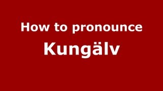 How to pronounce Kungälv