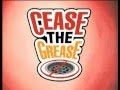Cease the Grease