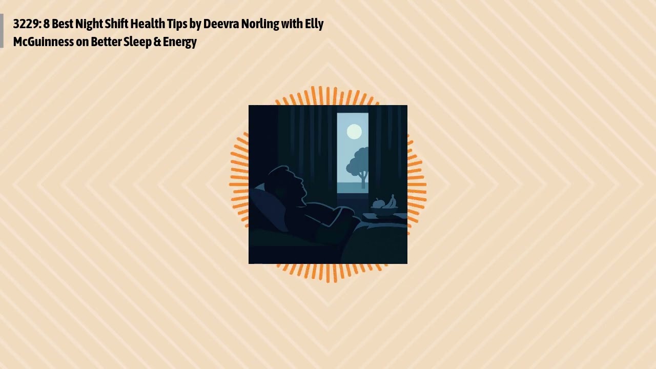 3229: 8 Best Night Shift Health Tips by Deevra Norling with Elly McGuinness on Better Sleep &...
