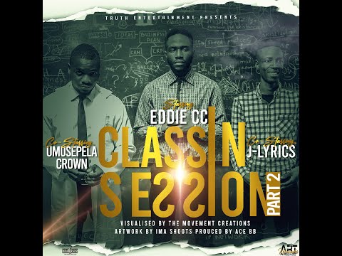 Eddie CC x J Lyrics feat Umusepela Crown - Class In Session 2  (official video)