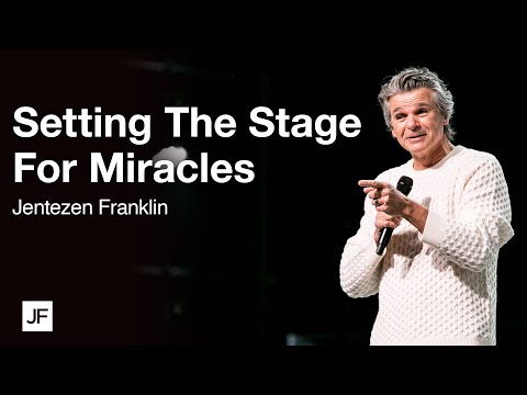 Setting The Stage For Miracles | Jentezen Franklin