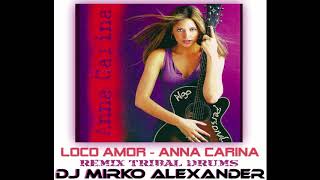 LOCO AMOR REMIX TRIBAL DRUMS - ANNA CARINA FT DJ MIRKO ALEXANDER