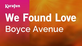We Found Love - Boyce Avenue | Karaoke Version | KaraFun