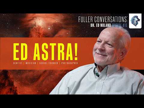 Ad Astra! - Dr. Ed Noland - Fuller Conversations: Episode 10